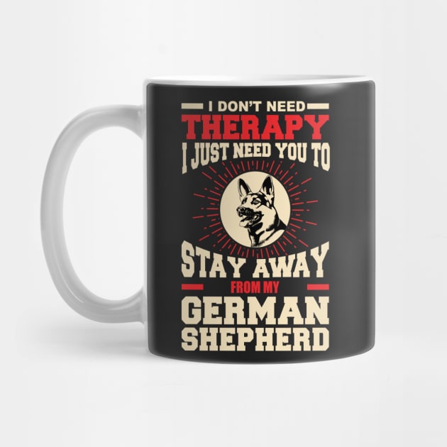 I don't need therapy i just need you to stay away from my German shepherd by variantees